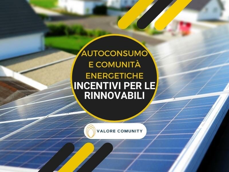 Tutti gli incentivi sulle rinnovabili che riguardano le comunità energetiche: tariffe scontate, cumulo con i bonus e gli investimenti nel PNRR