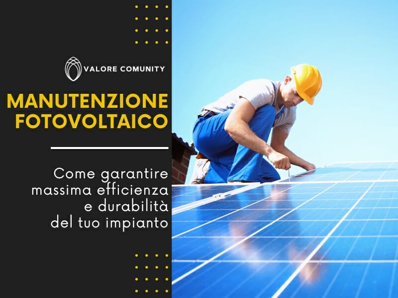 Manutenzione Fotovoltaico: come garantire massima efficienza e durabilità del tuo impianto solare