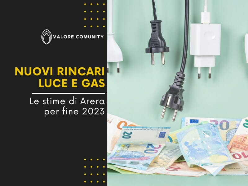 Secondo Arera (Autorità di regolazione per energia reti e ambiente), la fine del 2023 mostrerà nuovi rincari luce e gas.