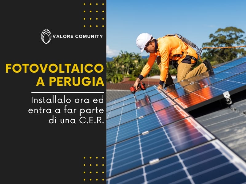 Vuoi installare un impianto fotovoltaico a Perugia e far parte di una C.E.R.? L'affidabilità e l'efficienza di Valore Comunity sono al tuo servizio!