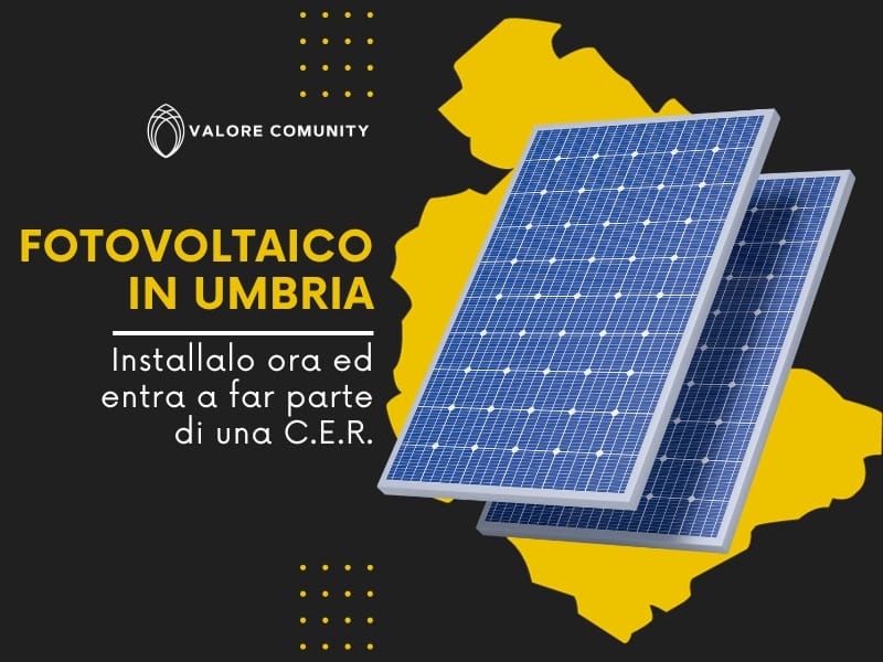 Valore Comunity è quello che stai cercando se vuoi installare un impianto fotovoltaico in Umbria ed ottenere tutti i vantaggi di una Comunità Energetica!